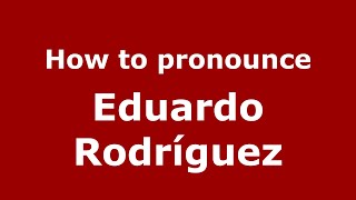 How to pronounce Eduardo Rodríguez