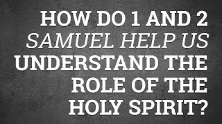 How Do 1 and 2 Samuel Help Us Understand the Role of the Holy Spirit?