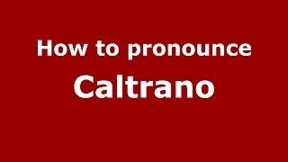 How to pronounce Caltrano