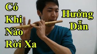 Hướng dẫn Thổi Sáo bài Có Khi Nào Rời Xa một cách chi tiết nhất - Alex Tú