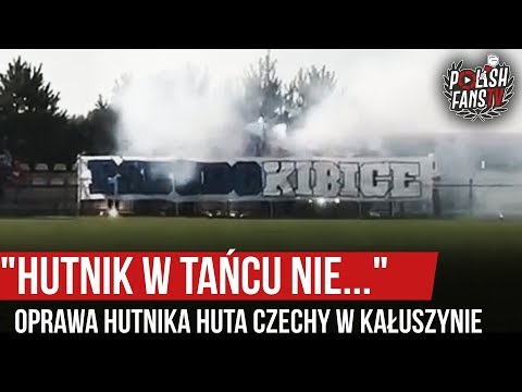 "HUTNIK W TAŃCU NIE..." - oprawa Hutnika Huta Czechy w Kałuszynie (14.08.2019 r.)