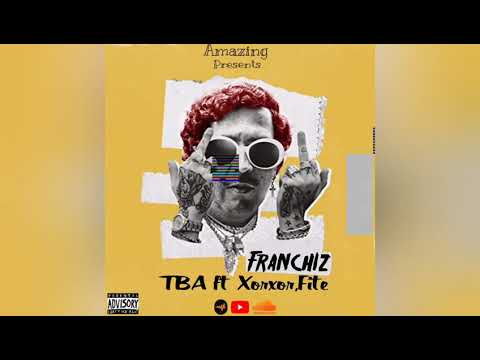 FRANCHIZ -- TBA FEAT XOXOR 4K & FITE