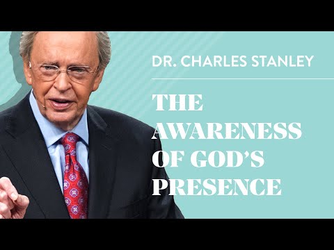 The Awareness of God's Presence– Dr. Charles Stanley