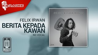 Download lagu Felix Irwan - Berita Kepada Kawan (Karaoke Video) | No Vocal mp3