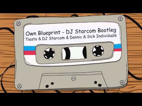 Tiesto & DJ Starcom & Dannic & Sick Individuals - Own Blueprint (DJ Starcom Bootleg)