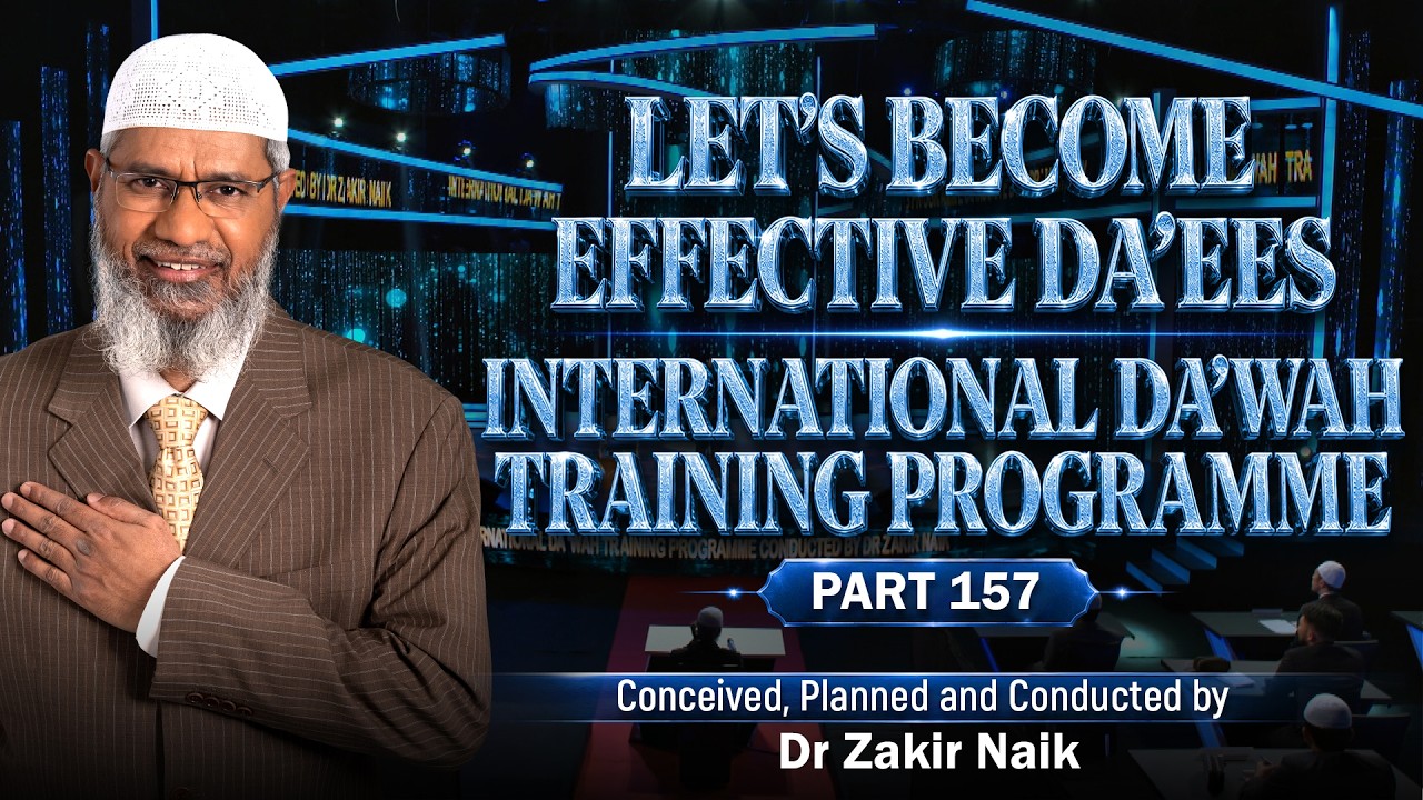 Let's Become Effective Da'ees - International Da'wah Training Programme - Part 157 | Dr Zakir Naik
