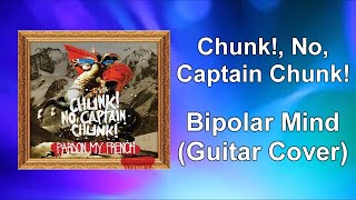Chunk! No, Captain Chunk! - &quot;Bipolar Mind&quot; Guitar Cover