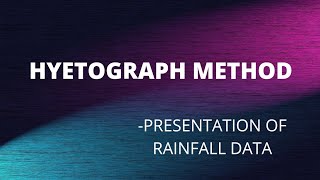 CET 307- HYDROLOGY AND WATER RESOURCES ENGINEERING|MODULE 1|HYETOGRAPH METHOD