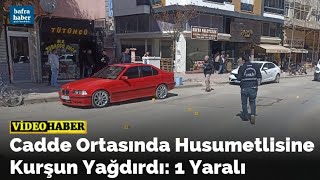Cadde Ortasında Husumetlisine Kurşun Yağdırdı: 1 Yaralı 