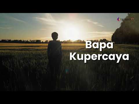 Bapa Kupercaya [ Lyrics Video ]