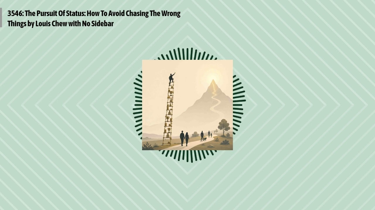 3546: The Pursuit Of Status: How To Avoid Chasing The Wrong Things by Louis Chew with No Sidebar...