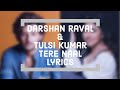 Tere Naal | Darshan Raval & Tulsi Kumar - Lyrics