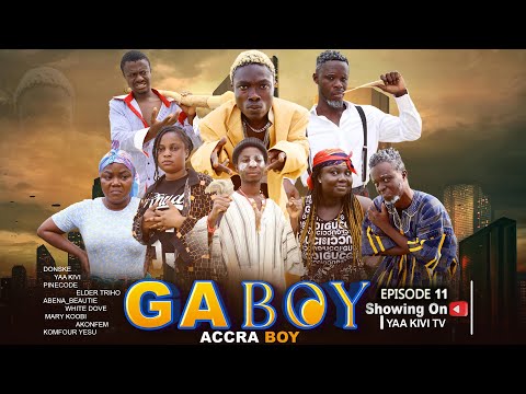GA BOY EPISODE.11 FT ELDER TRIHO/DONSKE/KOMFOUR YEESU/ABENA/MARY KOOBI/AKONFEM/ KIVI/PINCODE/SABINA