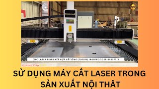 Dùng máy cnc laser fiber cắt sắt tấm trong sản xuất nội thất Ironwood IR-3015FT/3