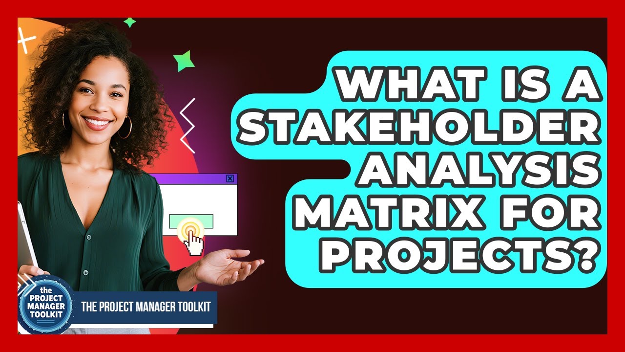 What Is A Stakeholder Analysis Matrix For Projects? - The Project Manager Toolkit