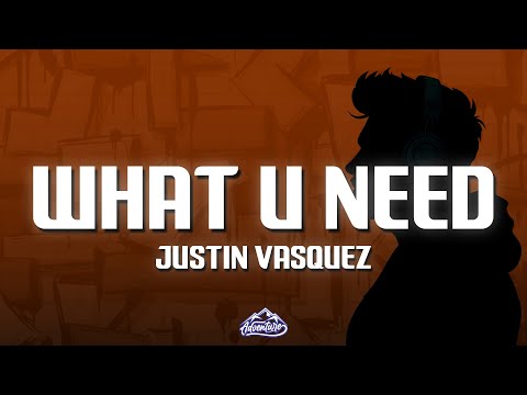 Justin Vasquez - What U Need (Lyrics)