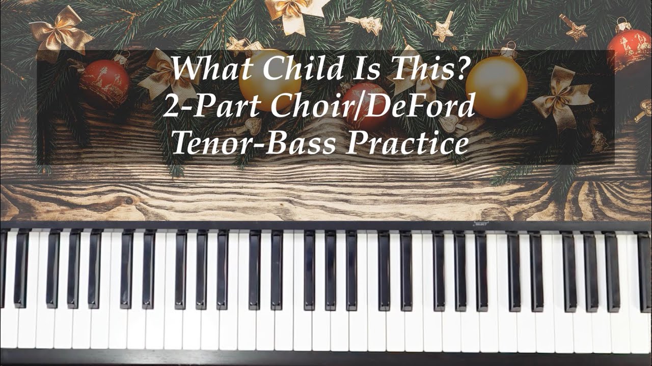 What Child Is This - 2 Part Choir - DeFord - Tenor/Bass (Baritone) Practice with Brenda