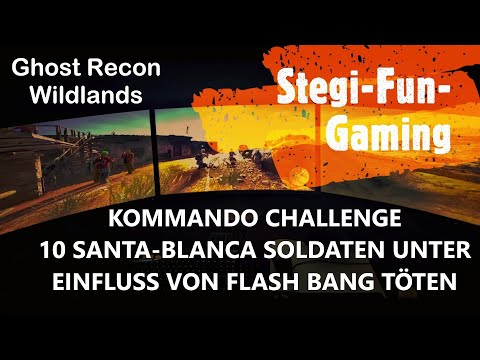 Ghost Recon Wildlands I KOMMANDO CHALLENGE I 10 SANT. B. SOLDATEN UNTER EINFLUSS V. FLASH BANG TÖTEN