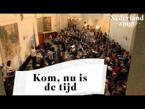 Nederland Zingt: Kom, nu is de tijd