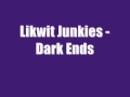 Likwit Junkies - Dark Ends