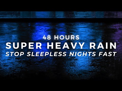 Super Heavy Rain - Deep Sleep FAST & End Insomnia | 48 Hours