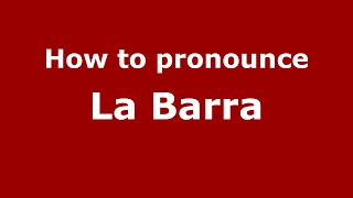 How to pronounce La Barra
