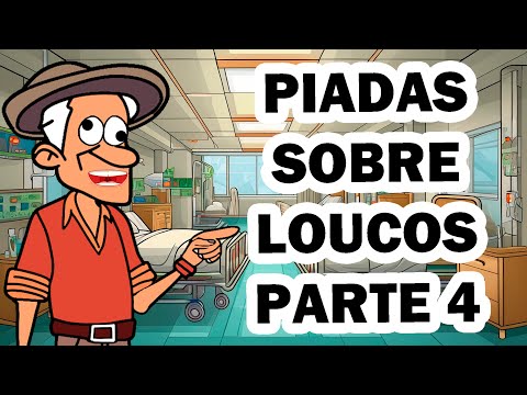 ESPECIAL DE PIADAS INÉDITAS SOBRE DE LOUCOS PARTE 4