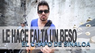Mariajulia - Le hace falta un beso (Cover El Chapo de Sinaloa)