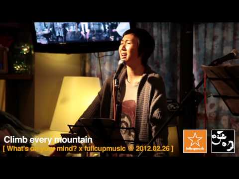 Climb every mountain - What's on your mind? @ fullcupmusic 2012.02.26