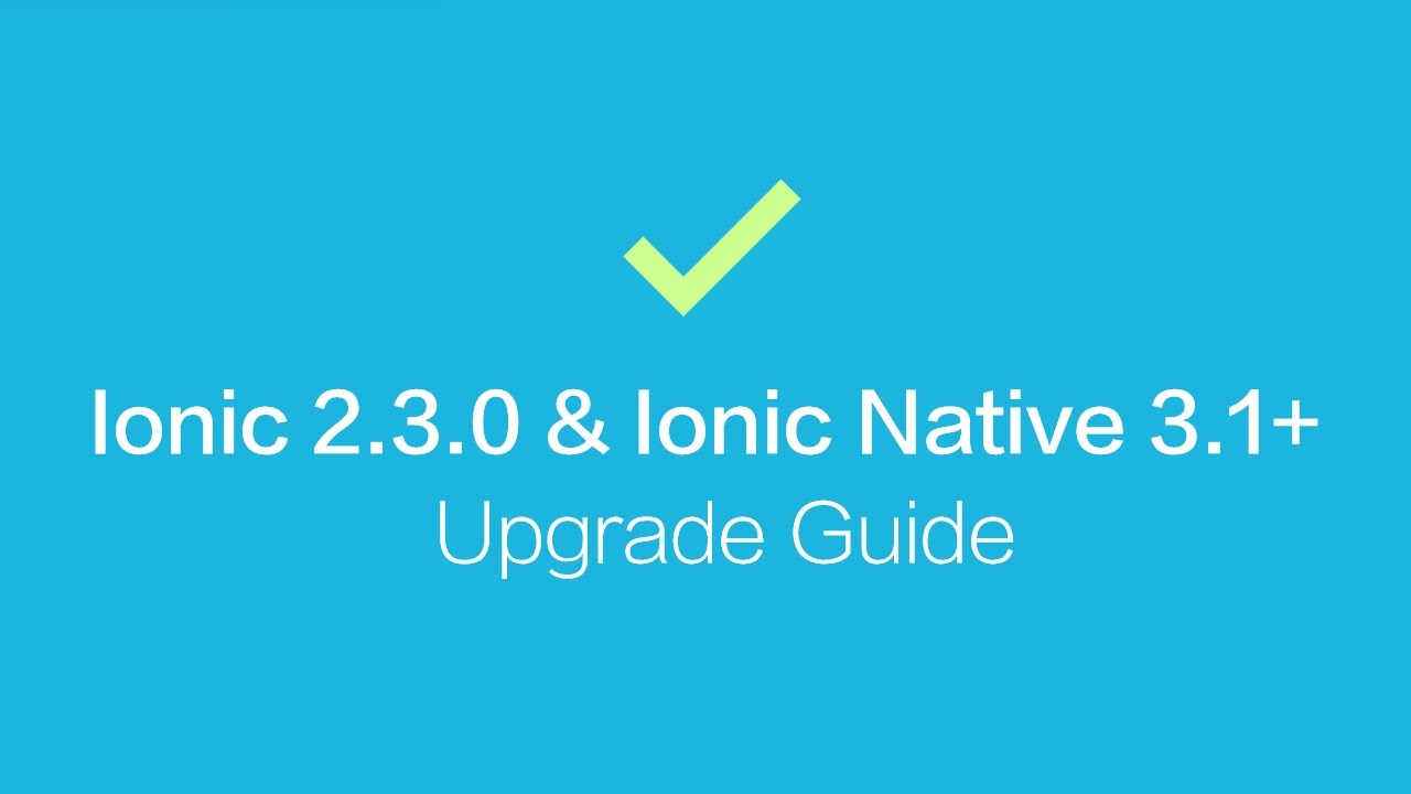 Ionic 2.3.0 & Ionic Native 3.x Upgrade Guide