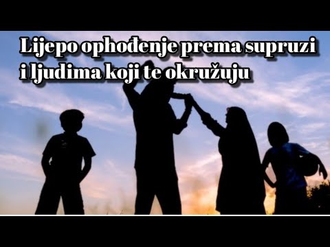 Lijepo ophođenje prema supruzi i ljudima koji te okružuju