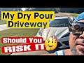 My DRY POUR Driveway Advise for Beginners  / Concrete DIY
