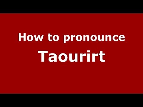 How to pronounce Taourirt (Moroccan/Arabic) - PronounceNames.com