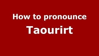 How to pronounce Taourirt