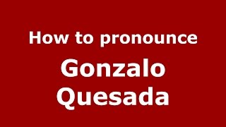 How to pronounce Gonzalo Quesada