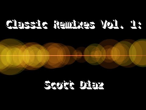 Classic Remixes Vol. 1: Scott Diaz (69 Minute Mix)