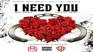 Fat Trel - I Need You ft. Fetty Wap