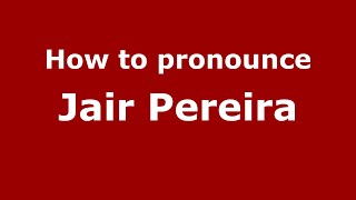 How to pronounce Jair Pereira