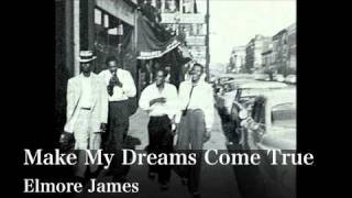 Make My Dreams Come True - Elmore James