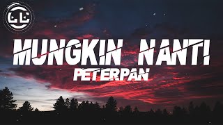 Peterpan - Mungkin Nanti (Lyrics)