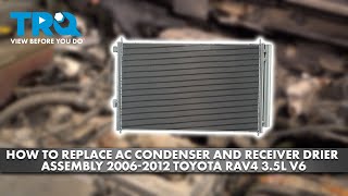 How to Replace AC Condenser & Receiver Drier Assembly 2006-2012 Toyota RAV4 3.5L V6