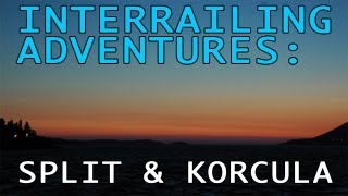 Zdravo Split! Zdravo Korcula! Interrail Adventures!