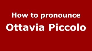 How to pronounce Ottavia Piccolo