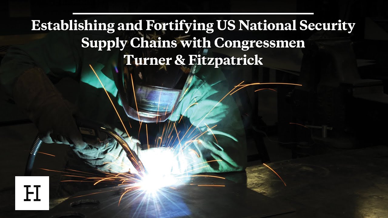 Establishing and Fortifying US National Security Supply Chains with Congressmen Turner & Fitzpatrick