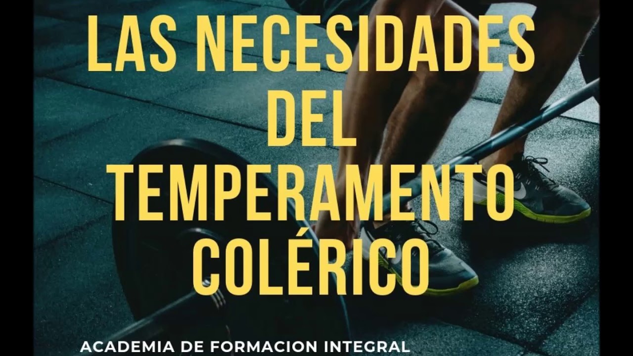 LAS NECESIDADES DEL TEMPERAMENTO COLÉRICO/ CAROLINA SERRANO