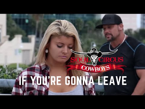 Soul Circus Cowboys - If You're Gonna Leave (Official Music Video)