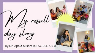Story time: my RESULT day story! By Dr. Apala Mishra (Upsc CSE AIR 09)