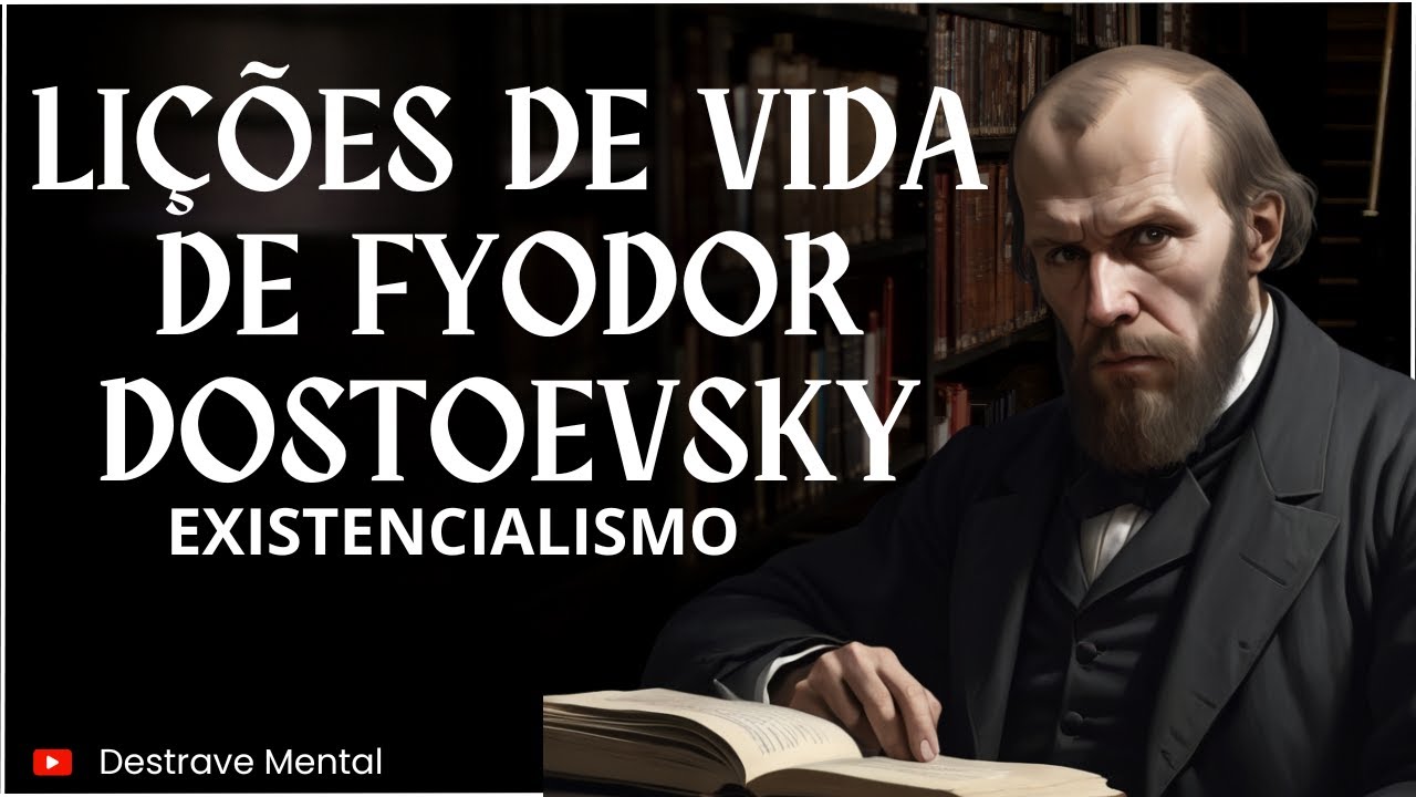 10 lições de vida de Fyodor Dostoevsky (Existencialismo)