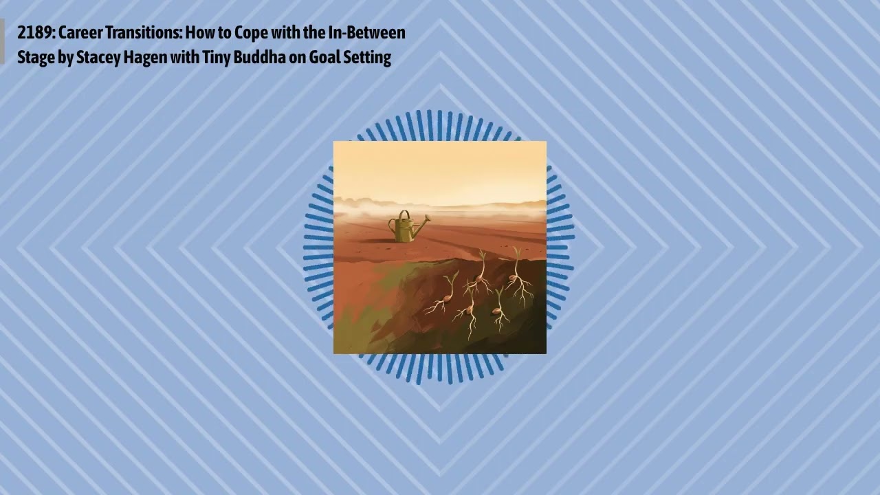 2189: Career Transitions: How to Cope with the In-Between Stage by Stacey Hagen with Tiny Buddha...