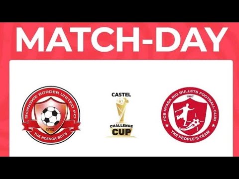 FCB NYASA BIG BULLETS VS SONGWE BOARDER UNITED CASTLE CHALLENGE CUP LIVE UPDATE